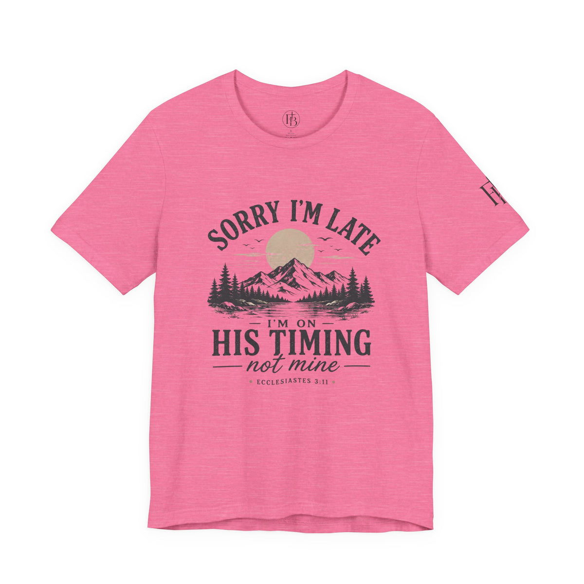 Sorry I’m Late Tee — “I’m On His Timing Not Mine” Christian Mountain Graphic T‑Shirt