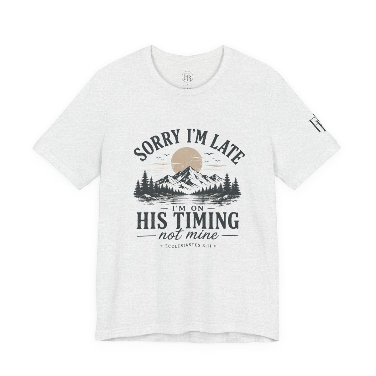 Sorry I’m Late Tee — “I’m On His Timing Not Mine” Christian Mountain Graphic T‑Shirt
