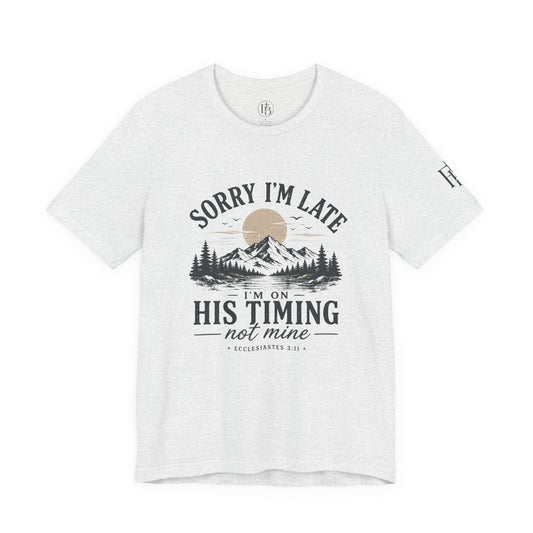 Sorry I’m Late Tee — “I’m On His Timing Not Mine” Christian Mountain Graphic T‑Shirt