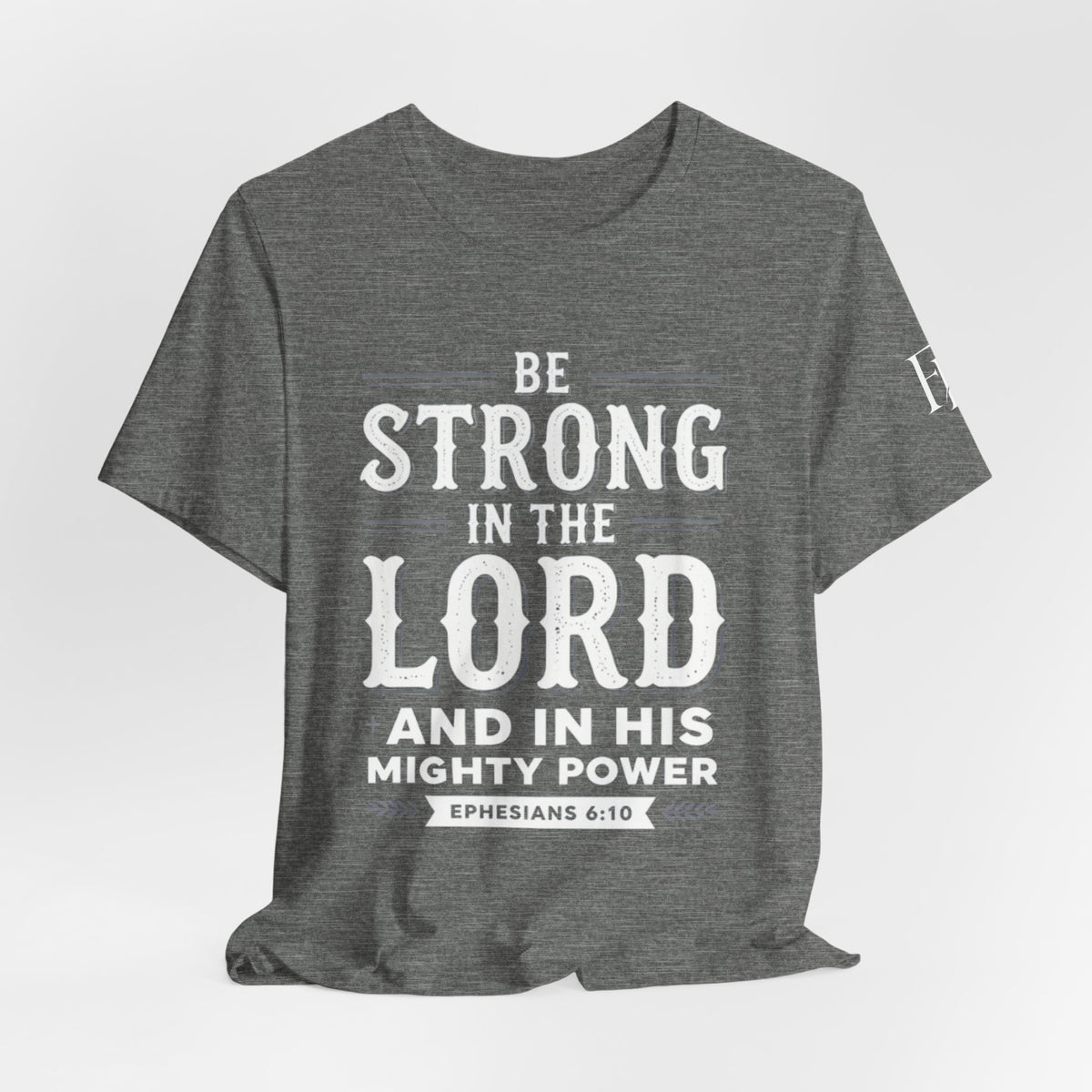 Be Strong in the Lord T-Shirt — Ephesians 6:10 Christian Faith Tee