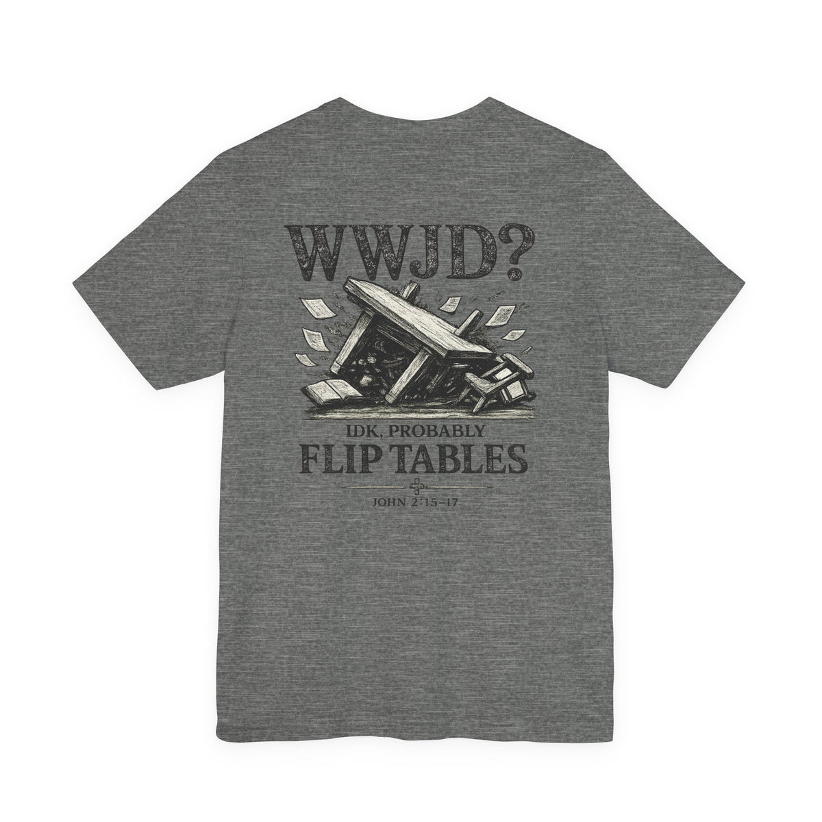 WWJD? He’d Probably Flip Tables Tee — Funny Table-Flipping Graphic T-Shirt