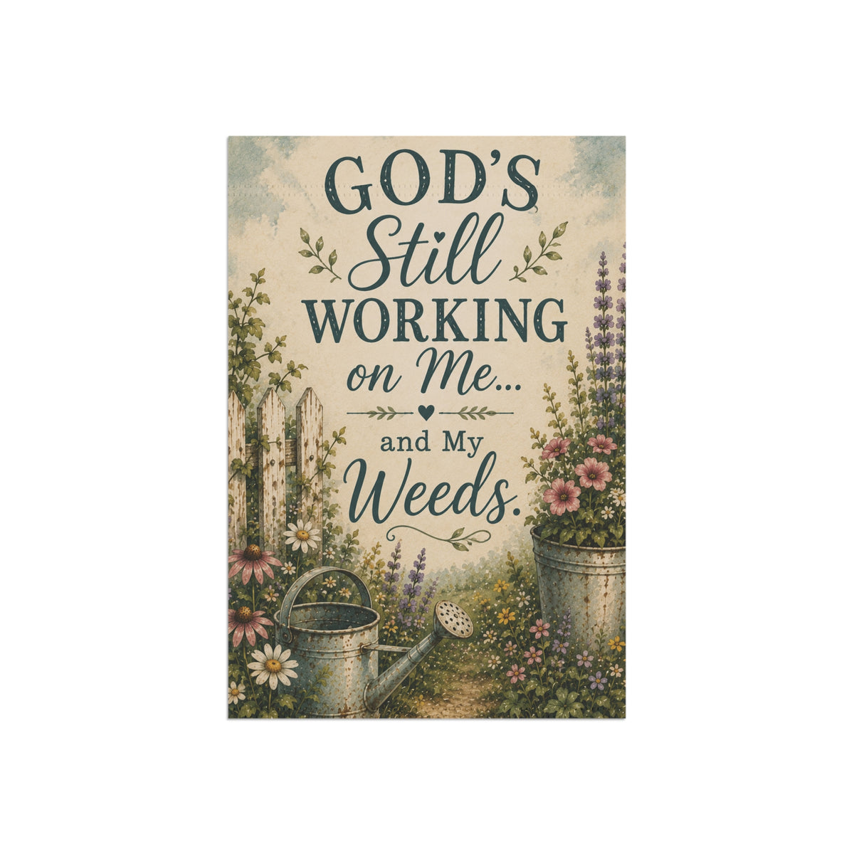 Garden Flag — "God's Still Working on Me...and My Weeds" Prayerful Floral Yard Banner