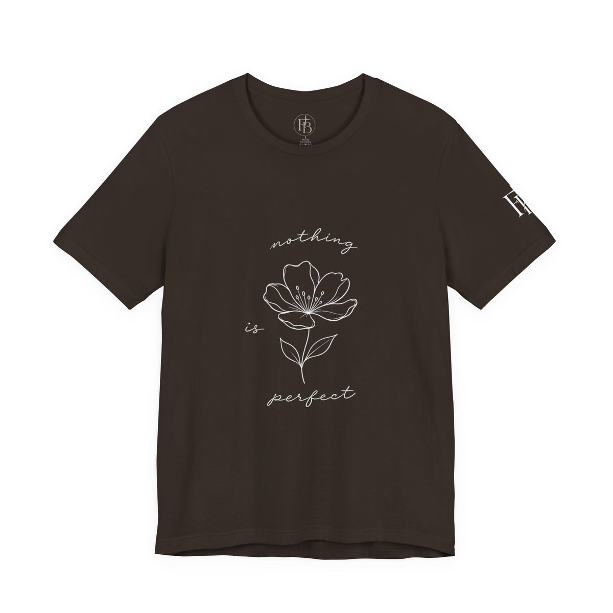 Floral 'Nothing Perfect' Tee — Minimalist Flower Graphic T-Shirt